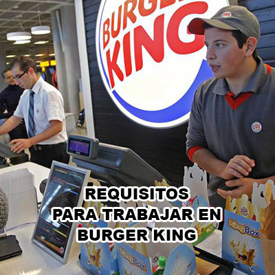 requisitos para trabajar en burger king